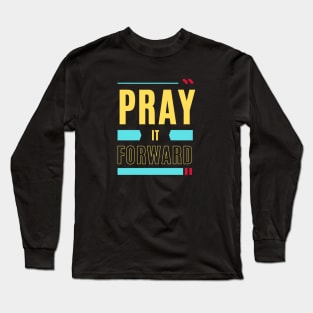 Pray it Forward | Christian Typography Long Sleeve T-Shirt